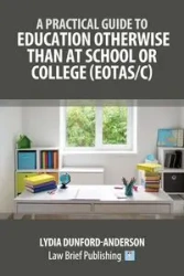 A Practical Guide to Education Otherwise Than at School or College (EOTAS/C) - Lydia Dunford-Anderson