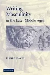 Writing Masculinity in the Later Middle Ages - Davis Isabel