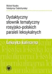 Dydaktyczny słownik tematyczny rosyjsko-polskich paraleli leksykalnych. Leksyka kulinarna - Michał Kozdra