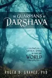 The Guardians of DarShava - Roger Graves PhD B