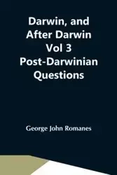 Darwin, And After Darwin Vol 3 Post-Darwinian Questions - John George Romanes