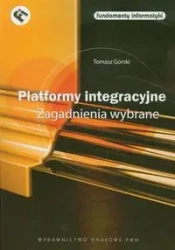 Platformy integracyjne. Zagadnienia wybrane - Tomasz Górski
