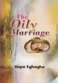 The Oily Marriage - Hope Eghagha