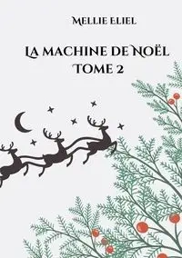 La machine de Noël - Mellie Eliel