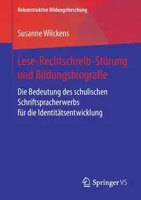 Lese-Rechtschreib-Störung und Bildungsbiografie - Susanne Wilckens