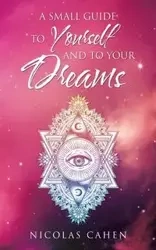 A Small Guide to Yourself and to Your Dreams - Nicolas Cahen