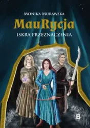 Maurycja. Iskra przeznaczenia - Monika Murawska