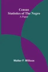 Census Statistics of the Negro - F. Walter Willcox