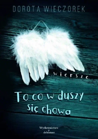 To co w duszy się chowa - Dorota Wieczorek