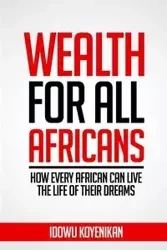 Wealth for all Africans - Koyenikan Idowu