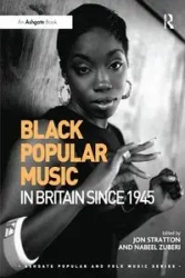 Black Popular Music in Britain Since 1945 - Jon Stratton