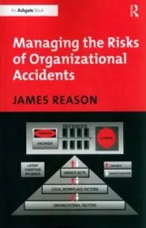 Managing the Risks of Organizational Accidents - James Reason