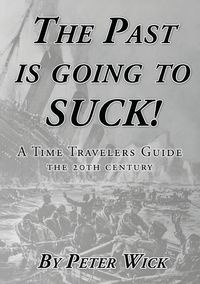 The Past is Going to Suck - Peter Wick