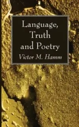 Language, Truth and Poetry - Victor M. Hamm