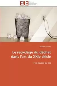 Le recyclage du déchet dans l'art du xxie siècle - ALEXAKIS-M