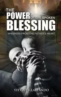 The Power of the Spoken Blessing - Sylvia Villalpando