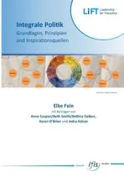 Integrale Politik - Grundlagen, Prinzipien und Inspirationsquellen - Elke Fein