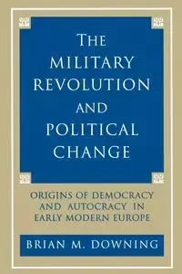 The Military Revolution and Political Change - Brian Downing