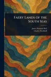 Faery Lands of the South Seas - James Norman Hall