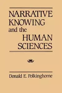 Narrative Knowing and the Human Sciences - Donald E. Polkinghorne