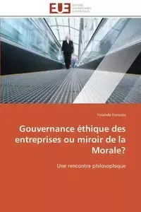 Gouvernance éthique des entreprises ou miroir de la morale? - FRANCOIS-Y