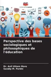 Perspective des bases sociologiques et philosophiques de l'éducation - More Dr. Anil Uttam