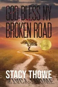 God Bless My Broken Road - Stacy Thowe