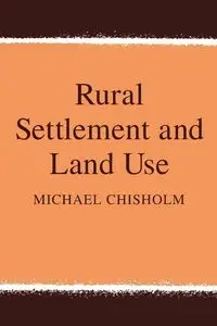 Rural Settlement and Land Use - Michael Chisholm