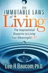 The Immutable Laws of Living - Lee H. Baucom Ph.D.