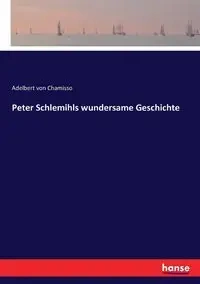Peter Schlemihls wundersame Geschichte - von Chamisso Adelbert