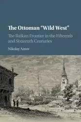 The Ottoman "Wild West" - Antov Nikolay