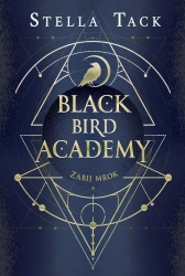 Black Bird Academy T.1 Zabij mrok - Stella Tack, Ewa Spirydowicz