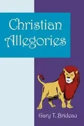 Christian Allegories - Gary T. Brideau