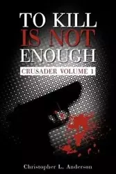 To Kill Is Not Enough - Christopher Anderson Anderson L. L.