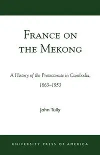 France on the Mekong - John A. Tully