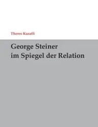 George Steiner im Spiegel der Relation - Kuratli Theres