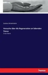 Versuche über die Regeneration an lebenden Tieren - Arnemann Justus
