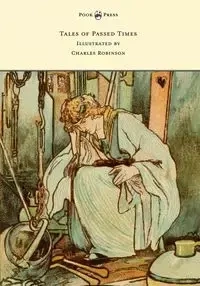 Tales of Passed Times - Illustrated by Charles Robinson - Charles Perrault