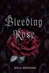 Bleeding Rose - Kyla Shinder