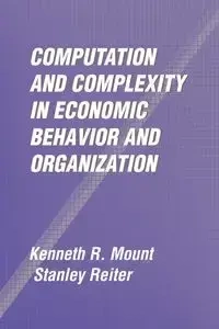 Computation and Complexity in Economic Behavior and Organization - Kenneth R. Mount