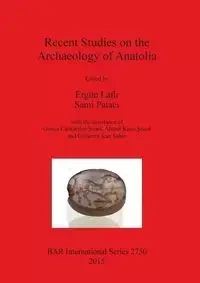 Recent Studies on the Archaeology of Anatolia - Laflı Ergün