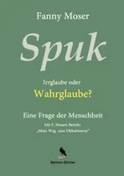 Spuk. Irrglaube oder Wahrglaube? - Fanny Moser