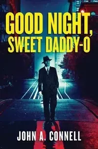 Good Night, Sweet Daddy-O - John A. Connell