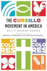 The Cursillo Movement in America - Kristy Nabhan-Warren