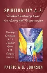 Spirituality A-Z - Johnson Patricia G