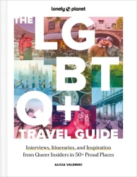 The LGBTQ+ Travel Guide 1 Interviews, Itineraries, & Inspiration from Insiders in 50 Proud Places Around the World wer. angielska - Opracowanie zbiorowe