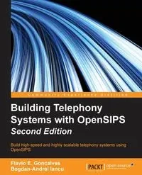 Building Telephony Systems with OpenSIPS - Second Edition - E. Goncalves Flavio