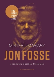 Misterium wiary. Jon Fosse w rozmowie z Eskilem Skjeldalem - Jon Fosse