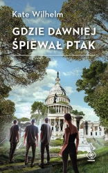 Gdzie dawniej śpiewał ptak w.2025 - Kate Wilhelm