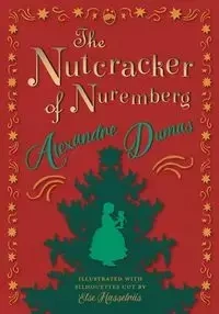 The Nutcracker of Nuremberg - Illustrated with Silhouettes Cut by Else Hasselriis - Dumas Alexandre